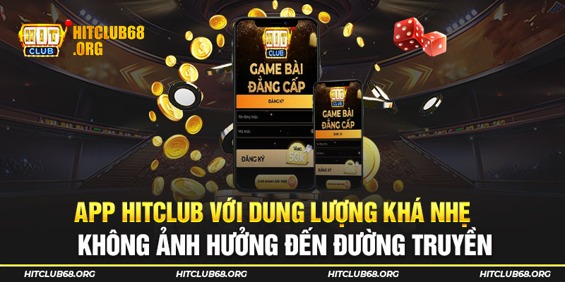 App HITCLUB với dung lượng khá nhẹ không ảnh hưởng đến đường truyền