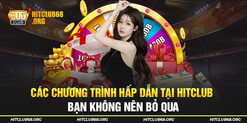 Các chương trình hấp dẫn tại HITCLUB bạn không nên bỏ qua