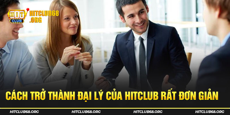 Cách trở thành đại lý của Hitclub rất đơn giản