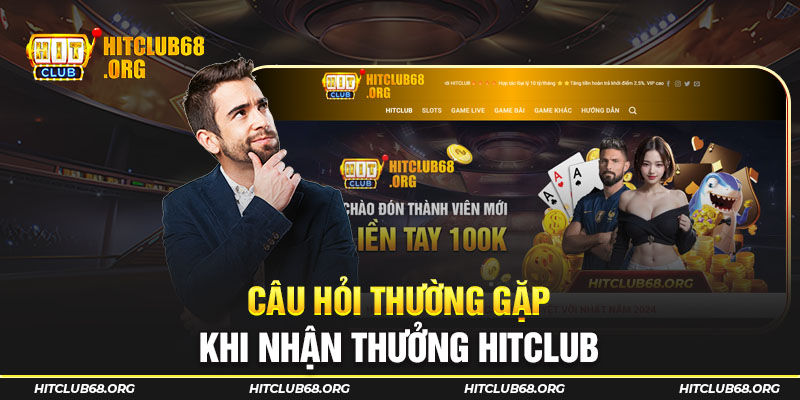 Câu hỏi thường gặp khi nhận thưởng HITCLUB