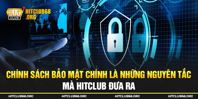 Chính sách bảo mật chính là những nguyên tắc mà HITCLUB đưa ra