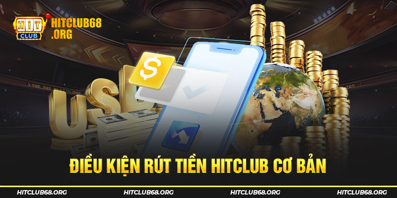 Điều kiện rút tiền HITCLUB cơ bản