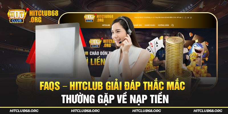 FAQs – HITCLUB giải đáp thắc mắc thường gặp về nạp tiền