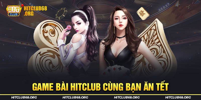 Game bài HITCLUB cùng bạn ăn tết