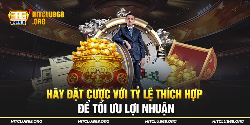 Hãy đặt cược với tỷ lệ thích hợp để tối ưu lợi nhuận