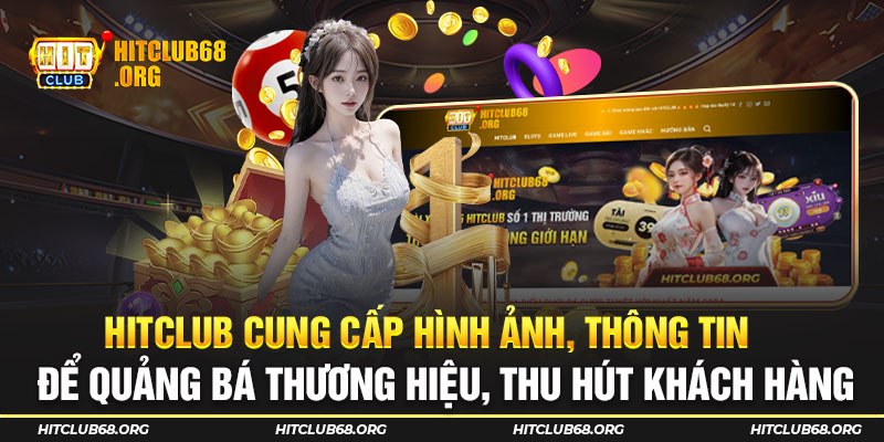 Hitclub cung cấp hình ảnh, thông tin để quảng bá thương hiệu, thu hút khách hàng