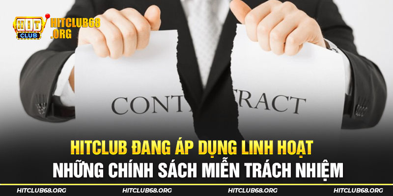 Hitclub đang áp dụng linh hoạt những chính sách miễn trách nhiệm