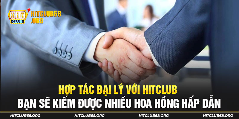Hợp tác đại lý với Hitclub bạn sẽ kiếm được nhiều hoa hồng hấp dẫn