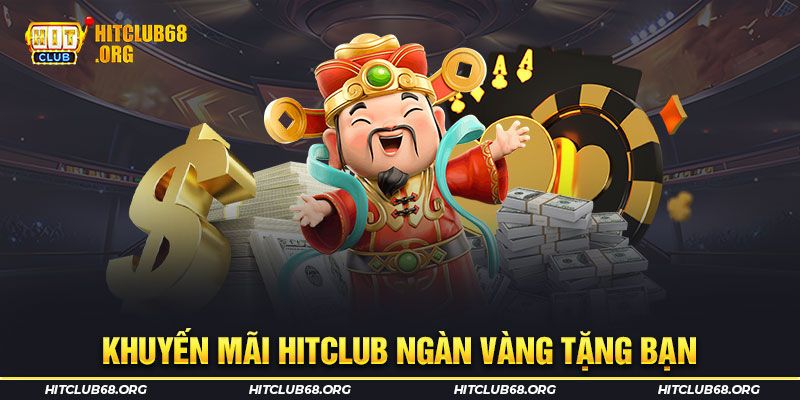 Tổng hợp chương trình khuyến mãi HITCLUB siêu hấp dẫn