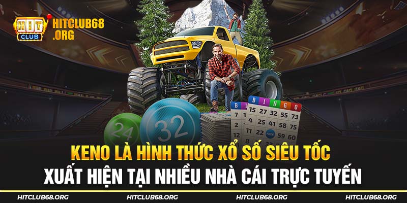Xổ số Keno là hình thức xổ số siêu tốc xuất hiện tại nhiều nhà cái trực tuyến