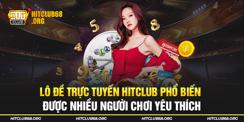 Lô đề trực tuyến phổ biến được nhiều người chơi yêu thích