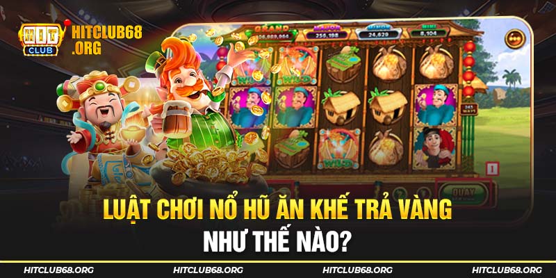 Luật chơi nổ hũ ăn kế trả vàng tại HITCLUB