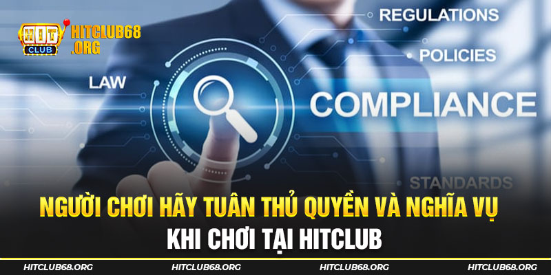 Người chơi hãy tuân thủ quyền và nghĩa vụ khi chơi tại HITCLUB