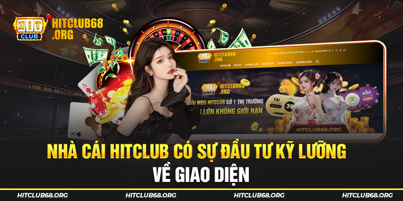 Nhà cái Hitclub có sự đầu tư kỹ lưỡng về giao diện
