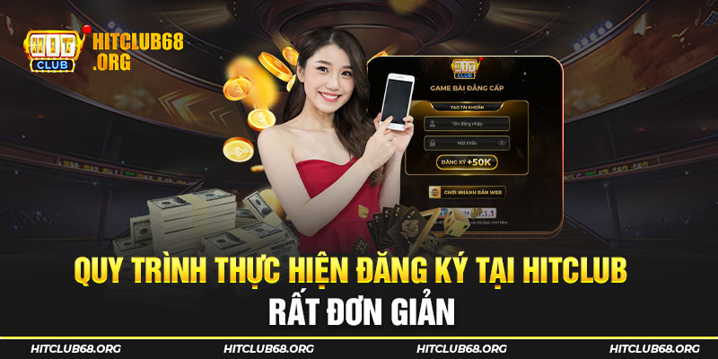 Quy trình thực hiện đăng ký tại Hitclub rất đơn giản