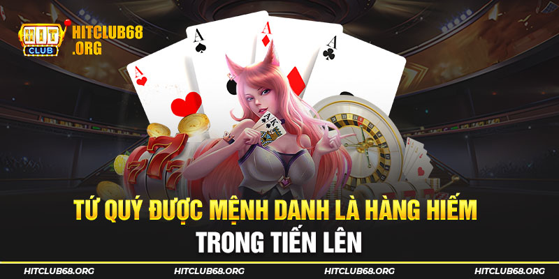 Tứ quý được mệnh danh là hàng hiếm trong Tiến lên