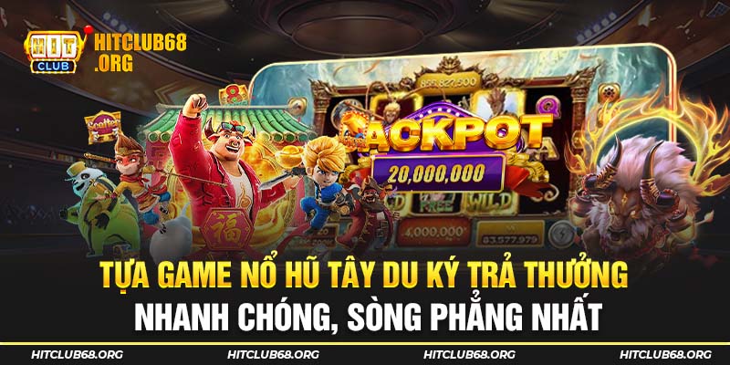 Tựa game trả thưởng nhanh chóng, sòng phẳng nhất