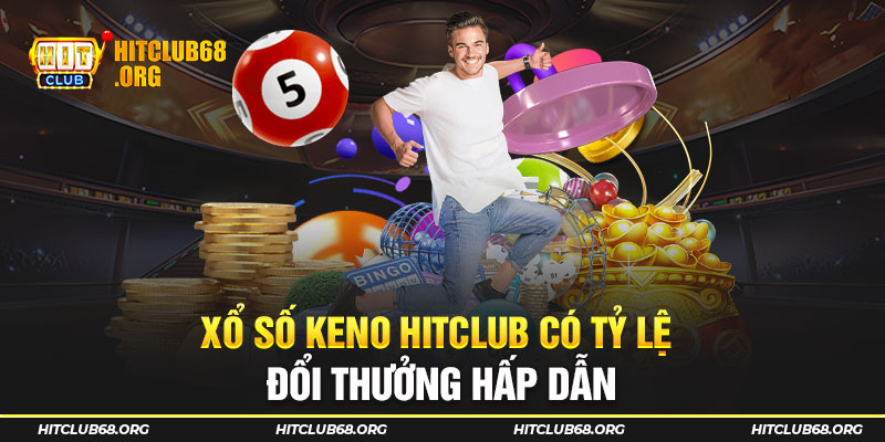 Xổ số Keno HITCLUB có tỷ lệ đổi thưởng hấp dẫn