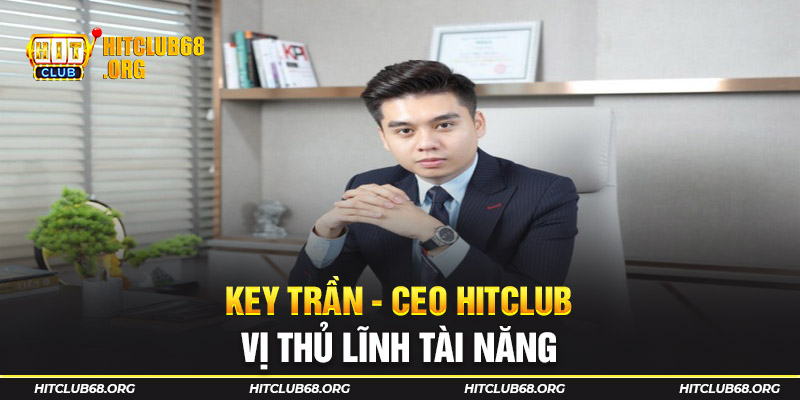 Key Trần - Vị thủ lĩnh của Hitclub tài năng