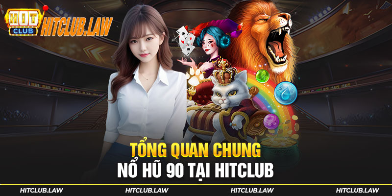 Tổng quan chung nổ hũ 90 tại Hitclub nhà cái 